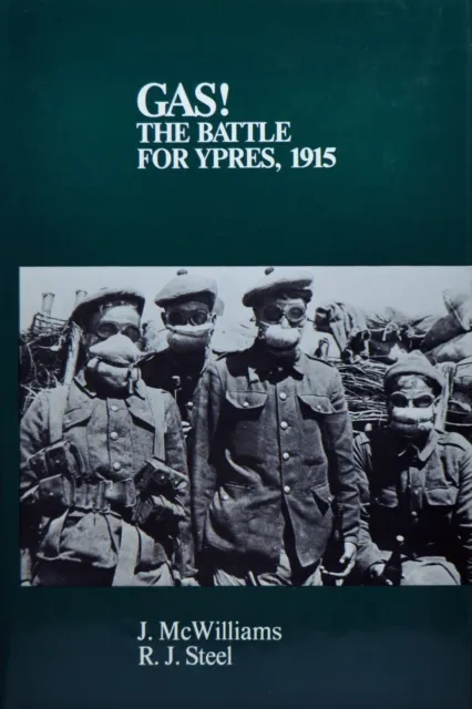Gas! The Battle for Ypres, 1915 by J. McWilliams and R. J. Steel (1987, Hardcove