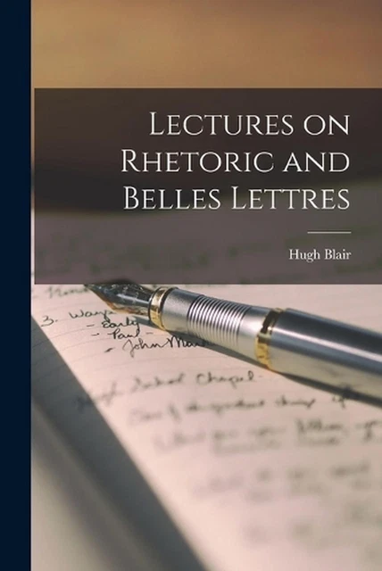 Lectures on Rhetoric and Belles Lettres by Blair Hugh (English) Paperback Book