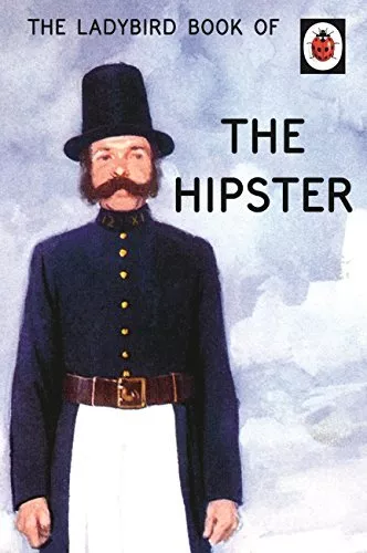 The Ladybird Book of the Hipster (Ladybirds for Grown-Ups) By Joel Morris, Jaso