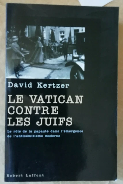 Le Vatican contre les juifs David KERTZER éd Robert Laffont 2003