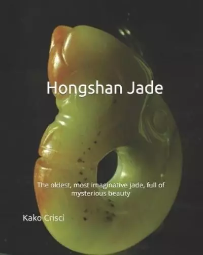 Kako Crisci Hongshan Jade (Paperback) Ancient Chinese Jade