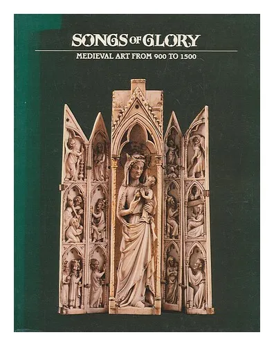 MICKENBERG, DAVID Songs of glory : medieval art from 900-1500 : an exhibition /