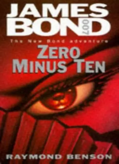 Zero Minus Ten (James Bond 007) By Raymond Benson. 9780340684481