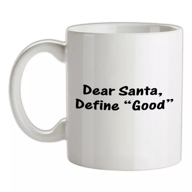 Dear Santa, Define Good" - Ceramic Mug - Christmas Xmas Funny Naughty Nice"