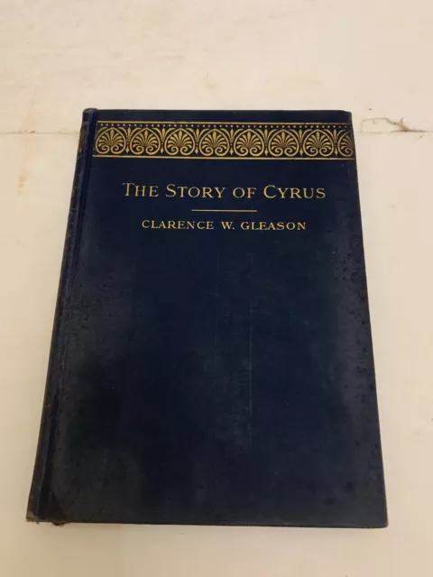 1900 The Story Of Cyrus Adapted from Xenophon's Cyropaedia by Clarence W Gleason