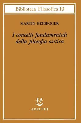 I Concetti Fondamentali Della Filosofia Antica  - Heidegger Martin, Volpi Franc