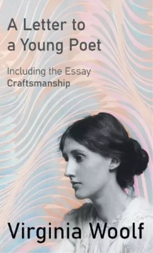 Virginia Woolf A Letter to a Young Poet;Including the Essay 'Craftsma (Hardback)