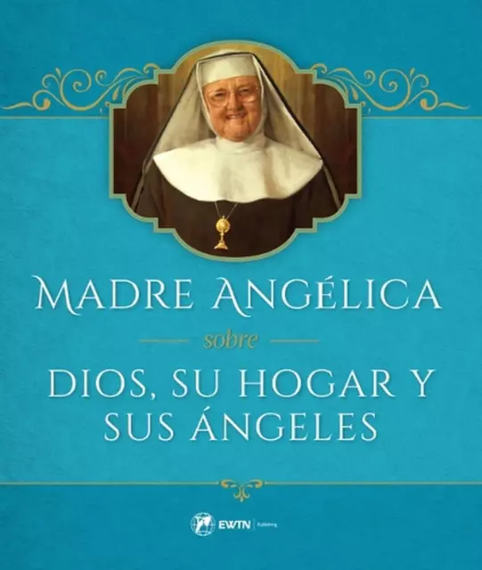 Madre Angelica Sobre Dios, Su Hogar Y Sus Angeles by Mother Angelica Hardcover B