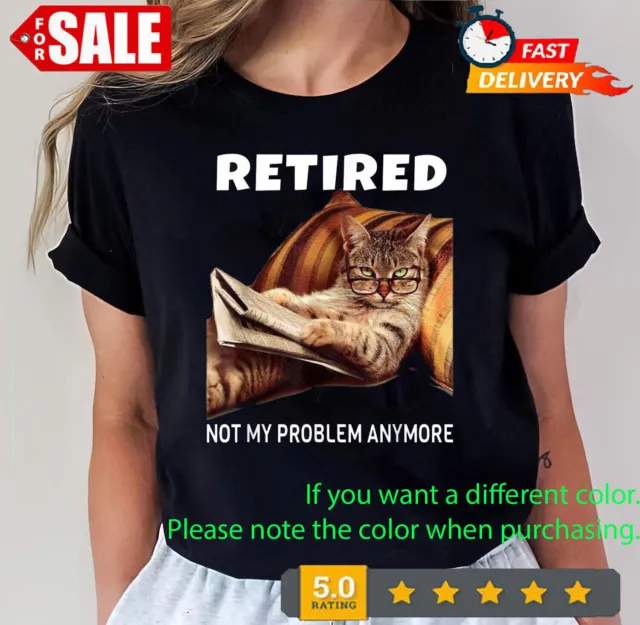 Retired Not My Problem Anymore Funny Cat Retirement Gift T-Shirt S-5XL