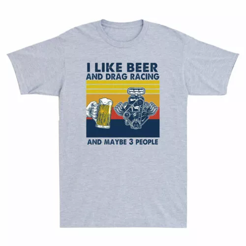 Camiseta para hombre I Like Beer and Drag Racing and Maybe 3 People divertida vintage gris