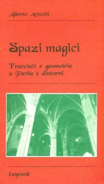 Spazi Magici. Tracciati E Geometrie A Pavia E Dintorni