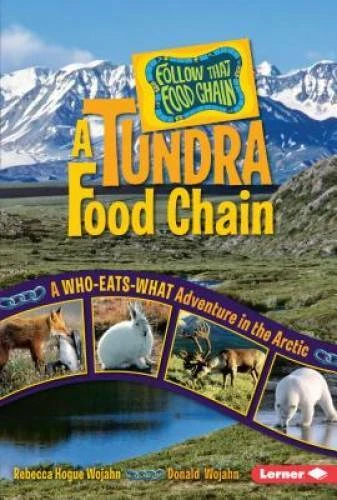 A TUNDRA FOOD Chain: A Who-Eats-What Adventure in the Arctic (Follow