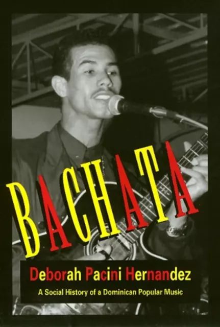 Bachata: Eine Sozialgeschichte einer dominikanischen Volksmusik von Deborah Pacini (Englisch