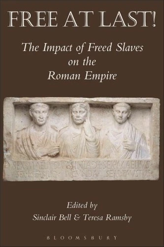 Free At Last! The Impact of Freed Slaves on the Roman Empire 9781472504494