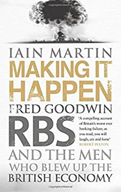 Fred Goodwin Rbs HACER QUE HAPPEN: Fred Goodwin, Rbs And The Men Who Blew Up ....Libro ...