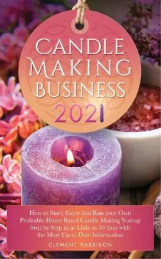 Harrison, Clement Candle Making Business 2021: How To Start, Grow And R Book NEW