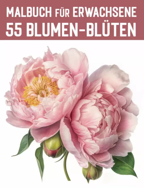 Malbuch für Erwachsene und Teens - 55 Blumenblüten aus aller Welt