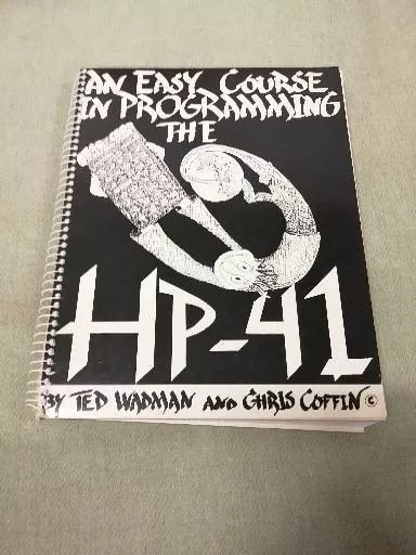 An Easy Course In Programming The Hp-41 Ted Wadman & Chris Coffin Hp-41C Hp-41Cx An Easy Course In Programming The Hp-41 Ted Wadman & Chris Coffin Hp-41C Hp-41Cx