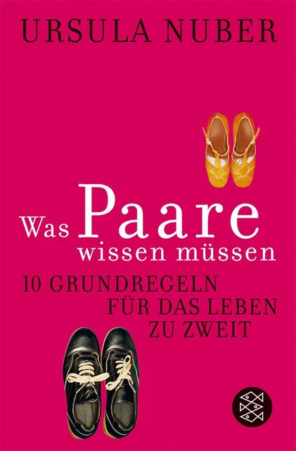 Was Paare wissen müssen: 10 Grundregeln für das Leben zu zweit - Ursula Nuber