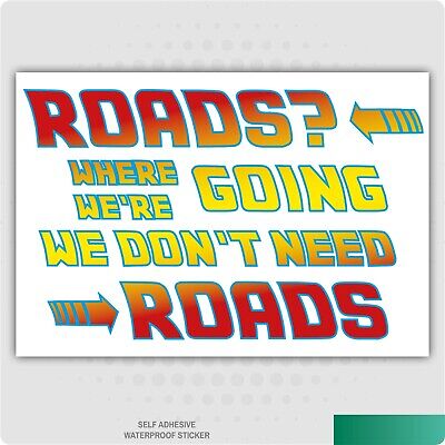 Where We're Going We Don't Need Roads Car Van Lorry Vinyl Self Adhesive Stickers