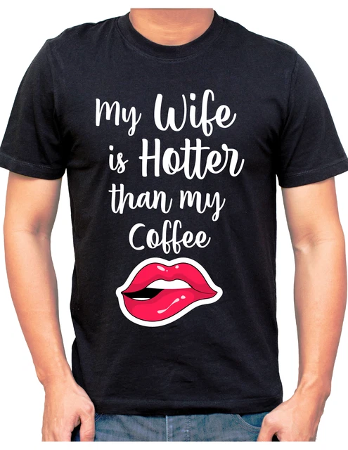 My Wife Is Hotter Mens T Shirt Funny Loving Slogans Novelty Cotton Gift T Shirt