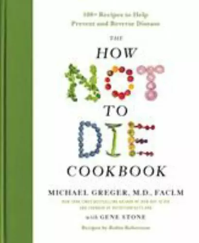 The How Not to Die Cookbook: 100+ Recipes to Help Prevent and Reverse Disease, S