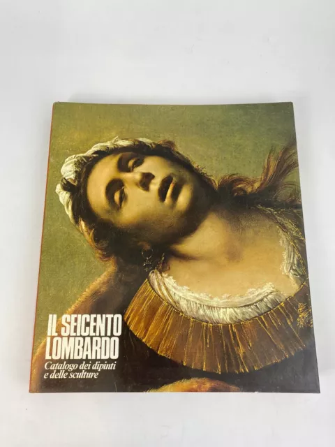 Il Seicento lombardo. Catalogo dei dipinti e delle sculture (Electa)