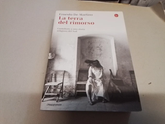 Ernesto De Martino - LA TERRA DEL RIMORSO - il saggiatore 2015, 4mr24 Ernesto De Martino - LA TERRA DEL RIMORSO - il saggiatore 2015, 4mr24