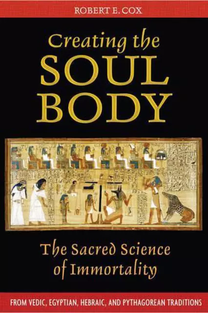 Creating the Soul Body: The Sacred Science of Immortality by Robert Cox (English