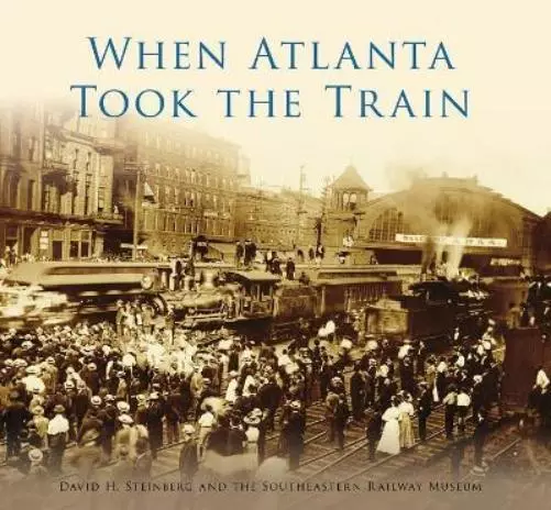 David H. Steinberg When Atlanta Took the Train (Poche)