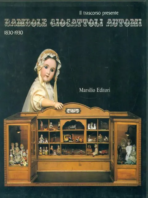 Bambole Giocattoli Automi Prima Edizione  Aa.vv. Marsilio 1982  Brossura