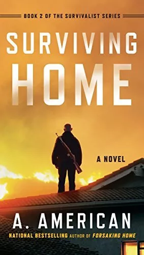 SURVIVING HOME: A NOVEL (THE SURVIVALIST SERIES) By A. American