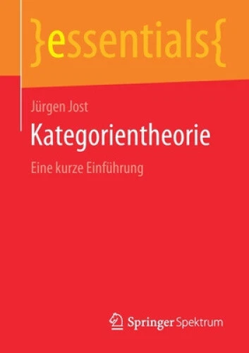 Kategorientheorie: Eine kurze Einfuhrung (essentials) [German] by Jost, Jürgen
