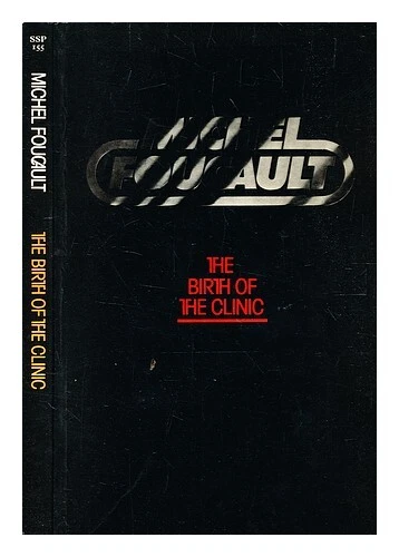 FOUCAULT, MICHEL (1926-1984) The birth of the clinic : an archaeology ...