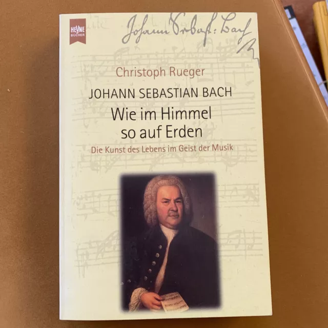 Johann Sebastian Bach: wie im Himmel so auf Erden, die Kunst des Lebens im Geist