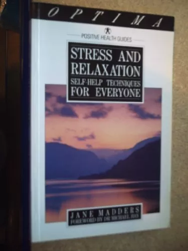 Stress and Relaxation: Self-help Techniques for Everybody (Positive health gui,