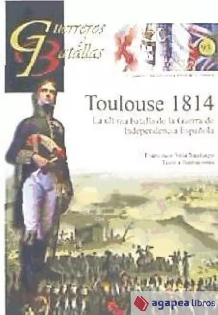 Toulouse 1814: La última Batalla de la Guerra De Independencia Española. NUEVO