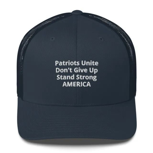 NEW - "Patriots Unite, Don't Give Up, Stand Strong AMERICA" - Trucker Cap