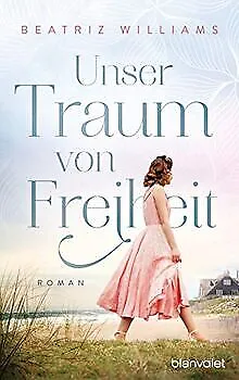 Unser Traum von Freiheit: Roman von Williams, Beatriz | Buch | Zustand gut