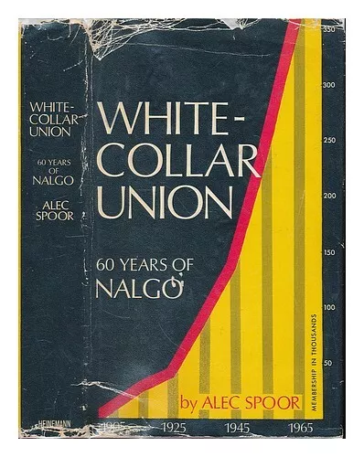 SPOOR, ALEC White-collar union: sixty years of NALGO 1967 First Edition Hardcove