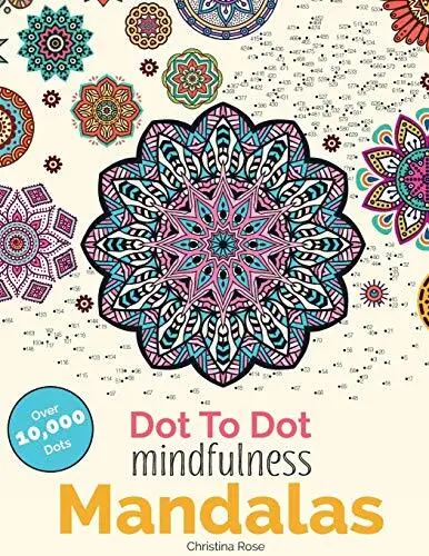 Dot To Dot Mindfulness Mandalas: Relaxing, Anti-Stress Dot... by Rose, Christina