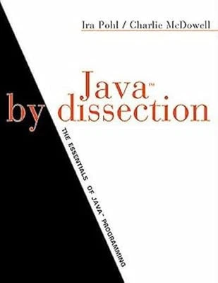 JAVA BY DISSECTION: The Essentials of Java Programming, Pohl, Ira ...