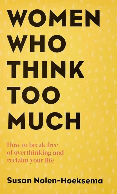 Women Who Think Too Much: How to break free of overthinking and reclaim your lif