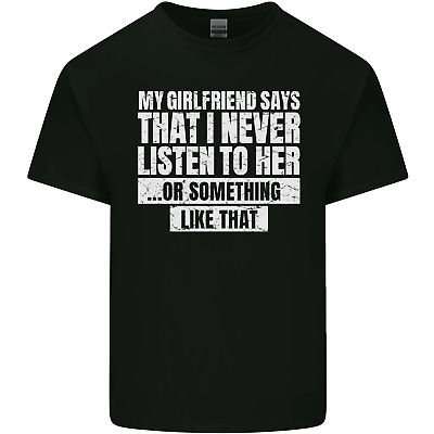 My Girlfriend Says I Never Listen Funny Mens Cotton T-Shirt Tee Top
