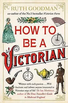 How To Be a Victorian de Goodman, Ruth | Livre | état très bon