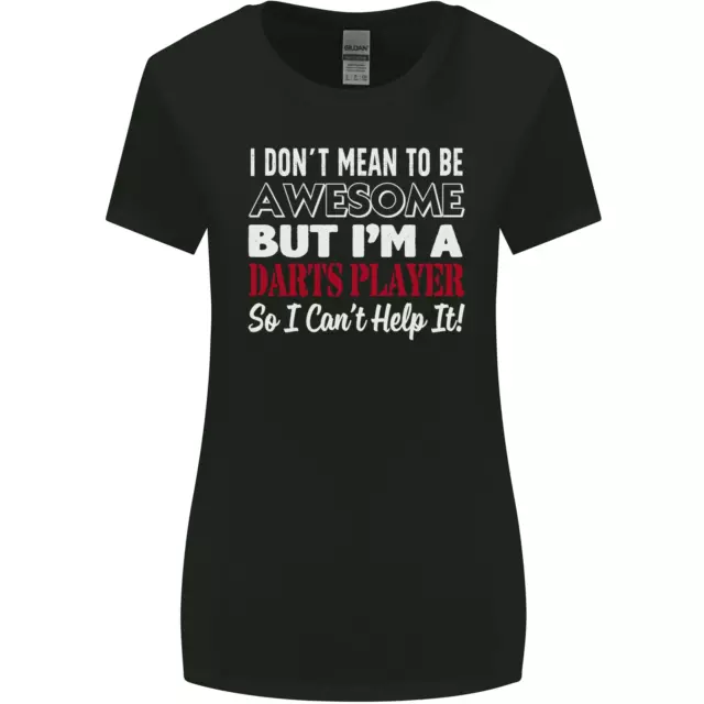 I Dont Mean to Be Darts Player Womens Wider Cut T-Shirt