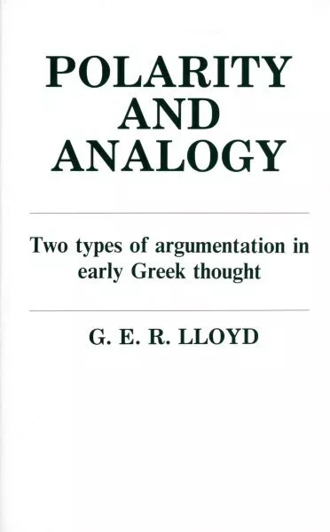 Polarity and Analogy : Two Types of Argumentation in Early Greek Thought, Pap...