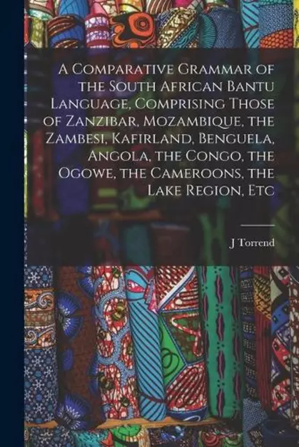 A Comparative Grammar of the South African Bantu Language, Comprising Those of Z