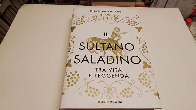 Il sultano Saladino. Tra vita e leggenda - Phillips Jonathan, 19d24 Il sultano Saladino. Tra vita e leggenda - Phillips Jonathan, 19d24