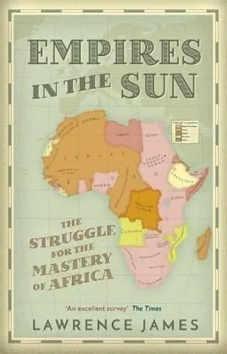 Empires in the Sun The Struggle for the Mastery of Africa 9781780226187